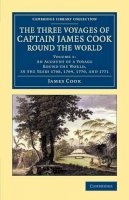 James Cook - The Three Voyages of Captain James Cook round the World - 9781108084758 - V9781108084758