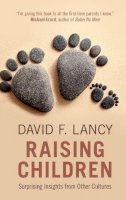 David F. Lancy - Raising Children: Surprising Insights from Other Cultures - 9781108415095 - V9781108415095