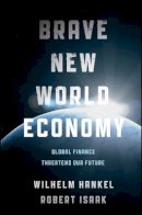 Wilhelm Hankel - Brave New World Economy: Global Finance Threatens Our Future - 9781118004418 - V9781118004418
