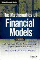 Kannoo Ravindran - The Mathematics of Financial Models: Solving Real-World Problems with Quantitative Methods - 9781118004616 - V9781118004616
