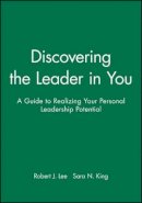 Robert J. Lee - Discovering the Leader in You: A Guide to Realizing Your Personal Leadership Potential - 9781118008805 - V9781118008805