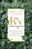 Mebane T. Faber - The Ivy Portfolio: How to Invest Like the Top Endowments and Avoid Bear Markets - 9781118008850 - V9781118008850