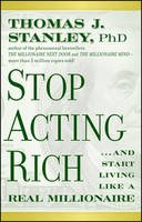 Thomas J. Stanley - Stop Acting Rich: ...And Start Living Like A Real Millionaire - 9781118011577 - V9781118011577