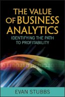 Evan Stubbs - The Value of Business Analytics: Identifying the Path to Profitability - 9781118012390 - V9781118012390