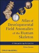 Ethne Barnes - Atlas of Developmental Field Anomalies of the Human Skeleton: A Paleopathology Perspective - 9781118013885 - V9781118013885