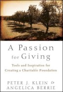 Peter Klein - A Passion for Giving: Tools and Inspiration for Creating a Charitable Foundation - 9781118023877 - V9781118023877