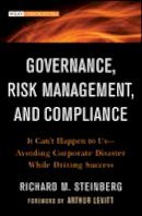 Richard M. Steinberg - Governance, Risk Management, and Compliance: It Can´t Happen to Us--Avoiding Corporate Disaster While Driving Success - 9781118024300 - V9781118024300