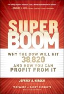 Jeffrey A. Hirsch - Super Boom: Why the Dow Jones Will Hit 38,820 and How You Can Profit From It - 9781118024706 - V9781118024706