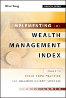 Ross Levin - Implementing the Wealth Management Index: Tools to Build Your Practice and Measure Client Success - 9781118027646 - V9781118027646