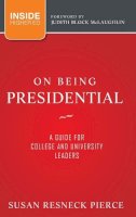 Susan R. Pierce - On Being Presidential: A Guide for College and University Leaders - 9781118027769 - V9781118027769