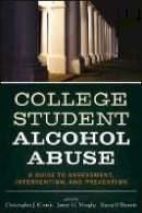 Christopher J. Correia - College Student Alcohol Abuse: A Guide to Assessment, Intervention, and Prevention - 9781118038192 - V9781118038192
