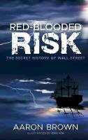 Aaron Brown - Red-Blooded Risk: The Secret History of Wall Street - 9781118043868 - V9781118043868