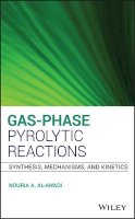Nouria A. Al-Awadi - Gas-Phase Pyrolytic Reactions: Synthesis, Mechanisms, and Kinetics - 9781118057476 - V9781118057476