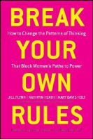 Jill Flynn - Break Your Own Rules: How to Change the Patterns of Thinking that Block Women´s Paths to Power - 9781118062548 - V9781118062548