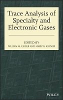 William M. Geiger (Ed.) - Trace Analysis of Specialty and Electronic Gases - 9781118065662 - V9781118065662