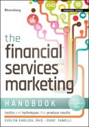 Evelyn Ehrlich - The Financial Services Marketing Handbook: Tactics and Techniques That Produce Results - 9781118065716 - V9781118065716