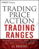 Al Brooks - Trading Price Action Trading Ranges: Technical Analysis of Price Charts Bar by Bar for the Serious Trader - 9781118066676 - V9781118066676