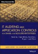 Jason Wood - IT Auditing and Application Controls for Small and Mid-Sized Enterprises: Revenue, Expenditure, Inventory, Payroll, and More - 9781118072615 - V9781118072615