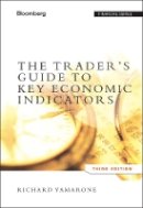 Richard Yamarone - The Trader´s Guide to Key Economic Indicators - 9781118074008 - V9781118074008