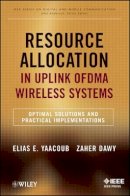 Elias Yaacoub - Resource Allocation in Uplink OFDMA Wireless Systems: Optimal Solutions and Practical Implementations - 9781118074503 - V9781118074503