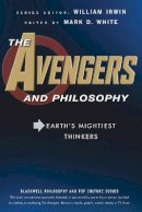 William Irwin - The Avengers and Philosophy: Earth´s Mightiest Thinkers - 9781118074572 - V9781118074572