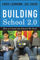 Chris Lehmann - Building School 2.0: How to Create the Schools We Need - 9781118076828 - V9781118076828