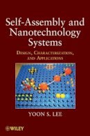 Yoon S. Lee - Self-Assembly and Nanotechnology Systems: Design, Characterization, and Applications - 9781118087596 - V9781118087596