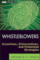 Frederick D. Lipman - Whistleblowers: Incentives, Disincentives, and Protection Strategies - 9781118094037 - V9781118094037
