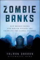 Yalman Onaran - Zombie Banks: How Broken Banks and Debtor Nations Are Crippling the Global Economy - 9781118094525 - V9781118094525