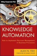 Alan N. Fish - Knowledge Automation: How to Implement Decision Management in Business Processes - 9781118094761 - V9781118094761