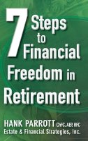Hank Parrot - Seven Steps to Financial Freedom in Retirement - 9781118095287 - V9781118095287