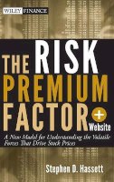 Stephen D. Hassett - The Risk Premium Factor, + Website: A New Model for Understanding the Volatile Forces that Drive Stock Prices - 9781118099056 - V9781118099056