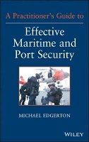 Michael Edgerton - A Practitioner´s Guide to Effective Maritime and Port Security - 9781118099919 - V9781118099919