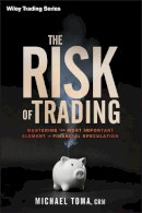 Michael Toma - The Risk of Trading: Mastering the Most Important Element in Financial Speculation - 9781118100837 - V9781118100837