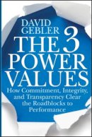 David Gebler - The 3 Power Values: How Commitment, Integrity, and Transparency Clear the Roadblocks to Performance - 9781118101322 - V9781118101322