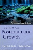 Mary Beth Werdel - Primer on Posttraumatic Growth: An Introduction and Guide - 9781118106785 - V9781118106785