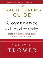 Cathy A. Trower - The Practitioner´s Guide to Governance as Leadership: Building High-Performing Nonprofit Boards - 9781118109878 - V9781118109878