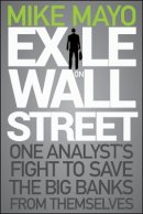 Mike Mayo - Exile on Wall Street: One Analyst´s Fight to Save the Big Banks from Themselves - 9781118115466 - V9781118115466
