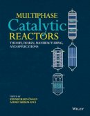 Zeynep Ilsen Önsan - Multiphase Catalytic Reactors: Theory, Design, Manufacturing, and Applications - 9781118115763 - V9781118115763