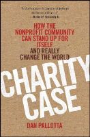 Dan Pallotta - Charity Case: How the Nonprofit Community Can Stand Up For Itself and Really Change the World - 9781118117521 - V9781118117521