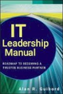 Alan R. Guibord - IT Leadership Manual: Roadmap to Becoming a Trusted Business Partner - 9781118119884 - V9781118119884
