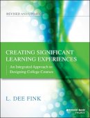 L. Dee Fink - Creating Significant Learning Experiences: An Integrated Approach to Designing College Courses - 9781118124253 - V9781118124253
