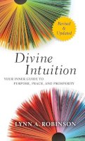 Lynn A. Robinson - Divine Intuition: Your Inner Guide to Purpose, Peace, and Prosperity - 9781118131275 - V9781118131275