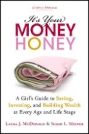 Laura J. Mcdonald - It´s Your Money, Honey: A Girl´s Guide to Saving, Investing, and Building Wealth at Every Age and Life Stage - 9781118133286 - V9781118133286