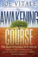 Joe Vitale - The Awakening Course: The Secret to Solving All Problems - 9781118148273 - V9781118148273