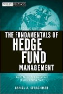 Daniel A. Strachman - The Fundamentals of Hedge Fund Management: How to Successfully Launch and Operate a Hedge Fund - 9781118151396 - V9781118151396