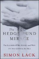 Simon A. Lack - The Hedge Fund Mirage: The Illusion of Big Money and Why It´s Too Good to Be True - 9781118164310 - V9781118164310