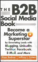 Kipp Bodnar - The B2B Social Media Book: Become a Marketing Superstar by Generating Leads with Blogging, LinkedIn, Twitter, Facebook, Email, and More - 9781118167762 - V9781118167762