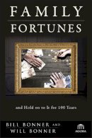Bill Bonner - Family Fortunes: How to Build Family Wealth and Hold on to It for 100 Years - 9781118171417 - V9781118171417