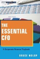 Bruce P. Nolop - The Essential CFO: A Corporate Finance Playbook - 9781118173046 - V9781118173046